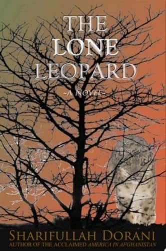 The Lone Leopard A novel about a heart-wrenching, yet hopeful story of family, friendship and love set against the nationalistic and religious conflicts of Afghanistan's last four decades