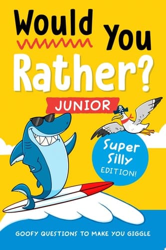 Would You Rather? Junior: Super Silly Edition! Goofy Questions to Make You Giggle