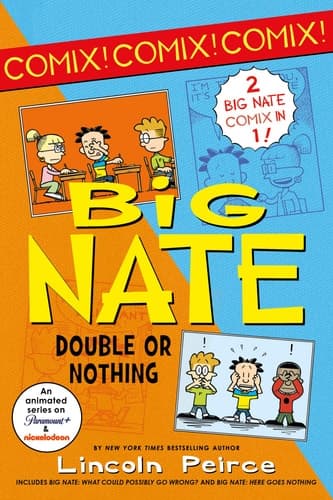 Big Nate: Double Or Nothing Big Nate: What Could Possibly Go Wrong? and Big Nate: Here Goes Nothing