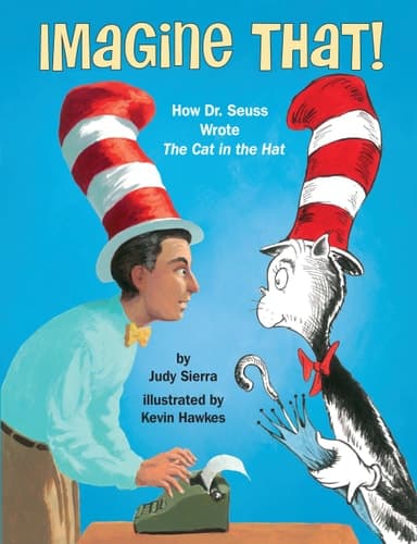 Imagine That! How Dr. Seuss Wrote The Cat in the Hat