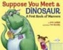 Suppose You Meet a Dinosaur A First Book of Manners