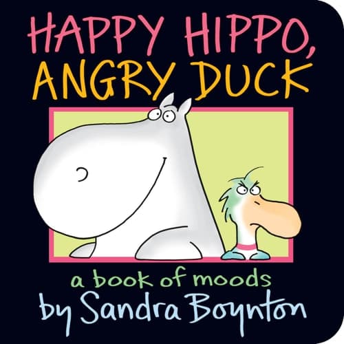 Happy Hippo, Angry Duck A Book of Moods