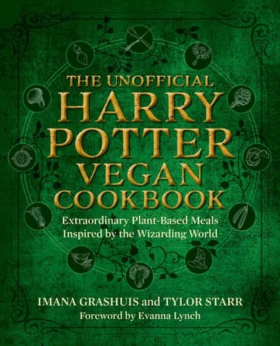 The Unofficial Harry Potter Vegan Cookbook Extraordinary Plant-based Meals Inspired by the Realm of Wizards and Witches