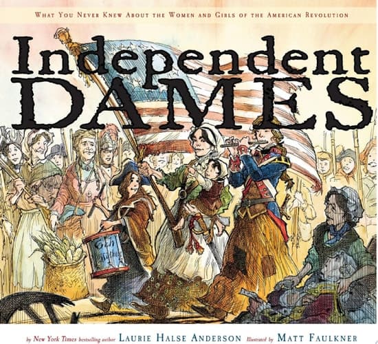 Independent Dames What You Never Knew About the Women and Girls of the American Revolution (with audio recording)