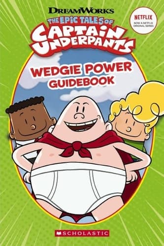 The Epic Takes of Captain Underpants Wedgie Power Guidebook