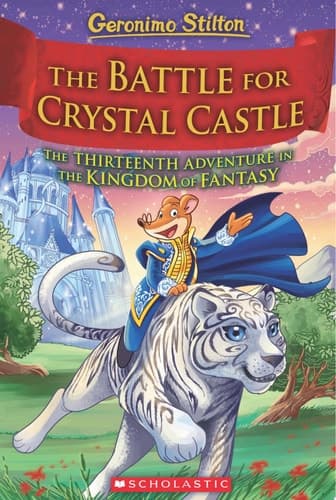 The Battle for Crystal Castle (Geronimo Stilton and the Kingdom of Fantasy #13)