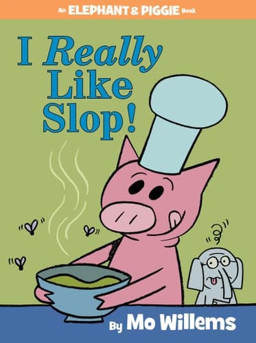 I Really Like Slop! (An Elephant and Piggie Book)