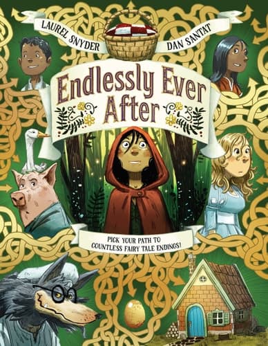 Endlessly Ever After Pick Your Path to Countless Fairy Tale Endings! : a Story of Little Red Riding Hood, Jack, Hansel, Gretel, Sleeping Beauty, Snow White, a Wolf, a Witch, a Goose, a Grandmother, Some Pigs, and Endless Variations