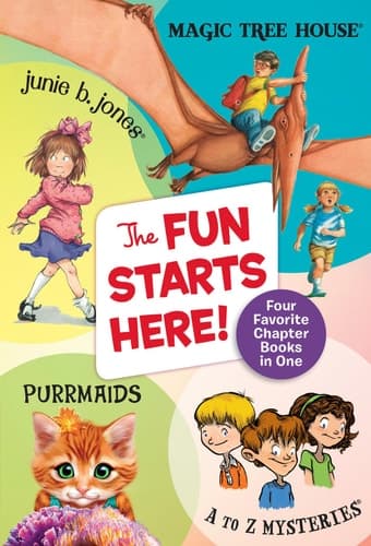 The Fun Starts Here! Four Favorite Chapter Books in One: Junie B. Jones, Magic Tree House, Purrmaids,and A to Z Mysteries