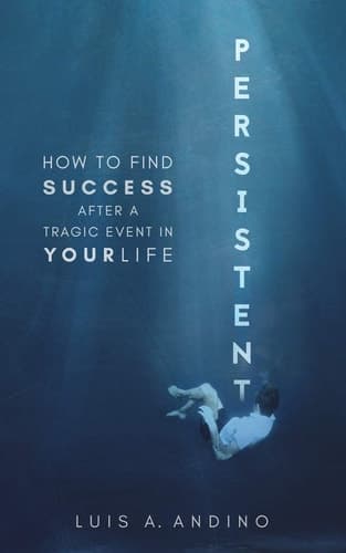 Persistent How to Find Success After a Tragic Event in Your Life