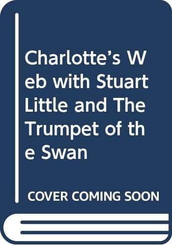 Charlotte’s Web with Stuart Little and The Trumpet of the Swan