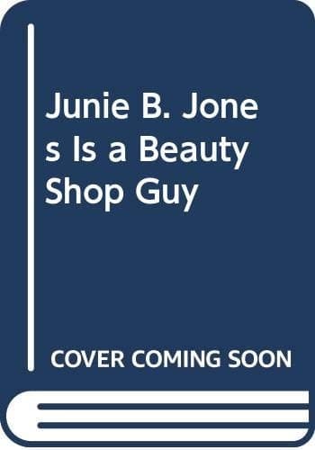 Junie B. Jones is a Beauty Shop Guy