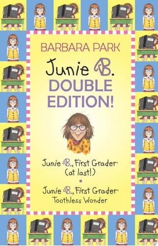 A Junie B. Double Edition! Junie B., First Grader at Last!/ Junie B., First Grader: Toothless Wonder