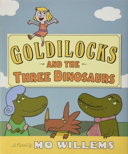 Goldilocks and the Three Dinosaurs As Retold by Mo Willems