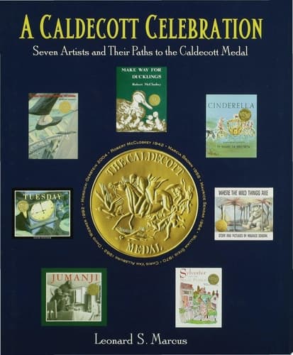 A Caldecott Celebration Seven Artists and Their Paths to the Caldecott Medal
