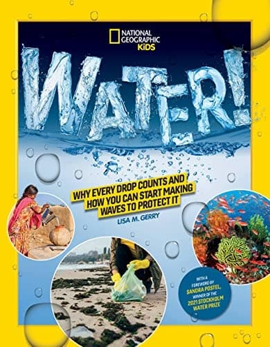 National Geographic Kids WATER! Why every drop counts and how you can start making waves to protect it