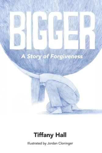 Bigger A Story of Forgiveness