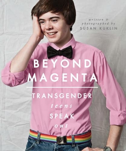 Beyond Magenta Transgender and Nonbinary Teens Speak Out