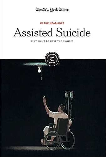 Assisted Suicide Is It Right to Have the Choice?