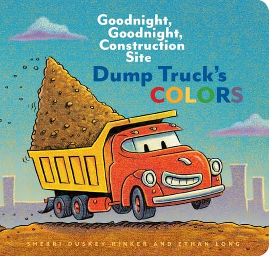 Dump Truck's Colors Goodnight, Goodnight, Construction Site (Children s Concept Book, Picture Book, Board Book for Kids)