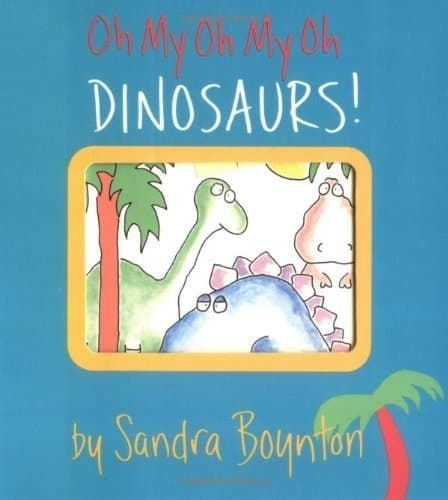 Oh My Oh My Oh Dinosaurs!