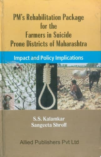 PM’s Rehabilitation Package for the Farmers in Suicide Prone Districts of Maharashtra: Impact and Policy Implications