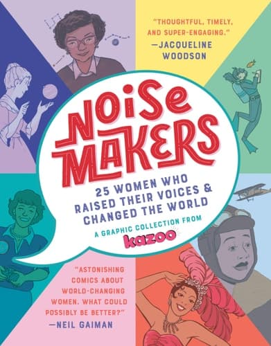Noisemakers 25 Women Who Raised Their Voices & Changed the World - A Graphic Collection from Kazoo