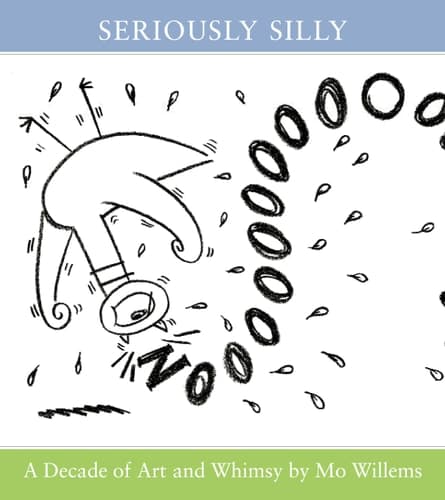 Seriously Silly A Decade of Art and Whimsy by Mo Willems