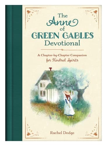 The Anne of Green Gables Devotional A Chapter-By-Chapter Companion for Kindred Spirits