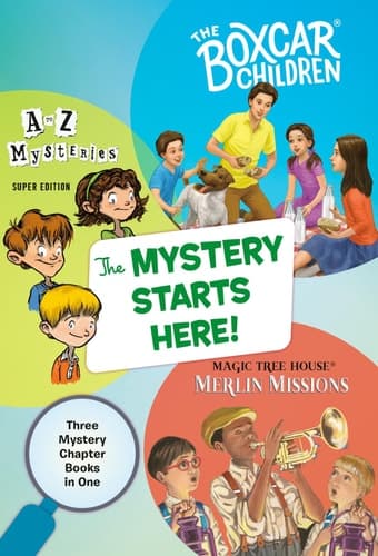 The Mystery Starts Here! Three Mystery Chapter Books in One: The Boxcar Children, A to Z Mysteries, Magic Tree House Merlin Missions