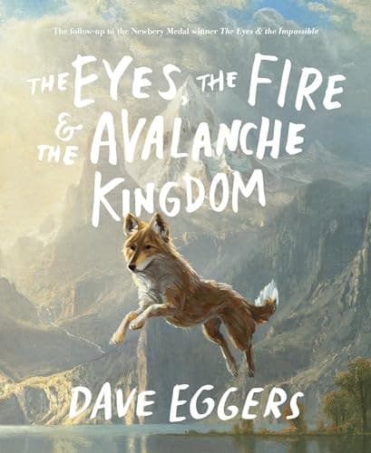 The Eyes, the Fire & the Avalanche Kingdom The Follow-Up to the Newbery Medal Winner The Eyes & the Impossible