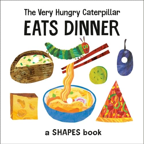 The Very Hungry Caterpillar Eats Dinner A Shapes Book