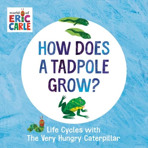 How Does a Tadpole Grow? Life Cycles with The Very Hungry Caterpillar