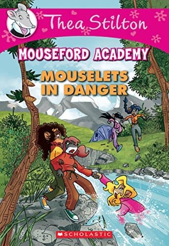 Mouselets in Danger (Thea Stilton Mouseford Academy #3) A Geronimo Stilton Adventure