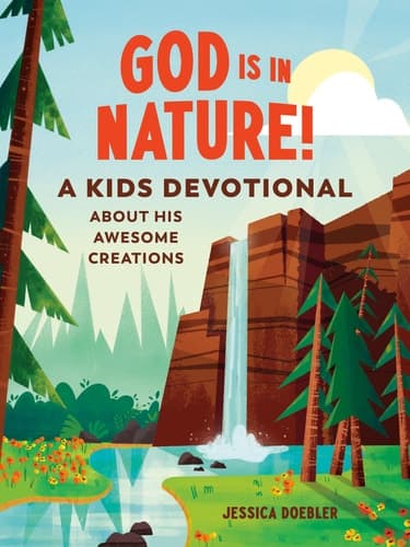 God Is in Nature! A Kids Devotional About His Awesome Creations