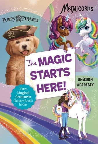 The Magic Starts Here! Three Magical Creatures Chapter Books in One: Puppy Pirates, Mermicorns, and Unicorn Academy