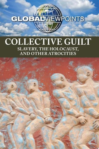 Collective Guilt Slavery, the Holocaust, and Other Atrocities