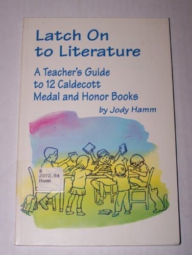 Latch on to Literature: A Teacher's Guide to 12 Caldecott Medal and Honor Books