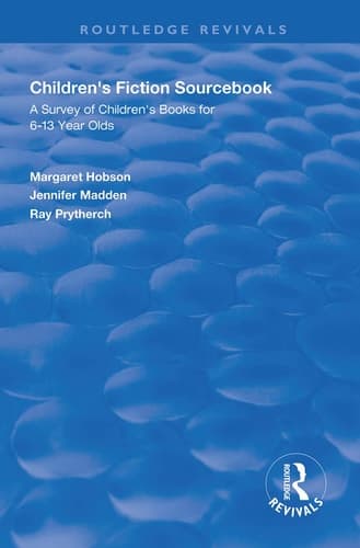 Children's Fiction Sourcebook A Survey of Children's Books for 6-13 Year Olds
