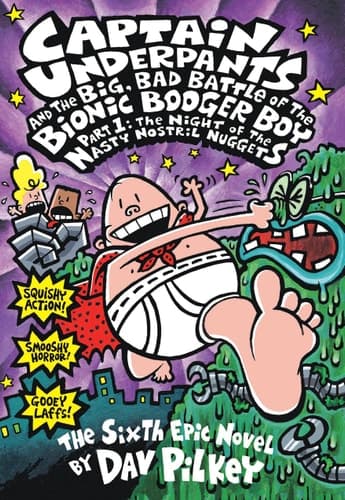 Captain Underpants and the Big, Bad Battle of the Bionic Booger Boy The night of the nasty nostril nuggets : the sixth epic novel