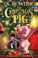 The Christmas Pig The No.1 bestselling festive tale from J.K. Rowling