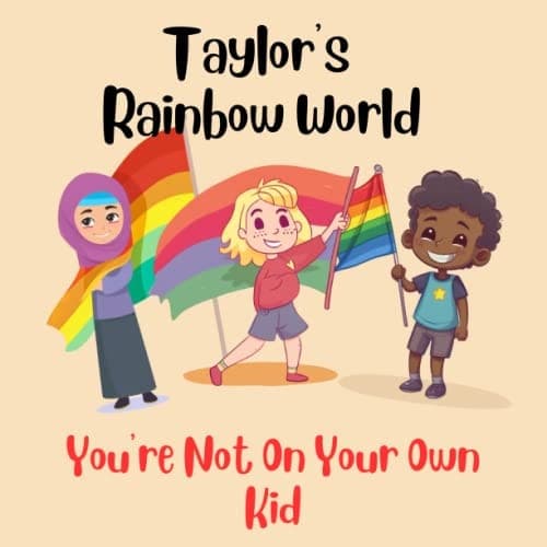 Taylor's Rainbow World: You Are Not On Your Own Kid (Taylor's Children's Books)