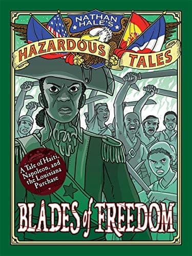 Blades of Freedom (Nathan Hale's Hazardous Tales #10) A Tale of Haiti, Napoleon, and the Louisiana Purchase
