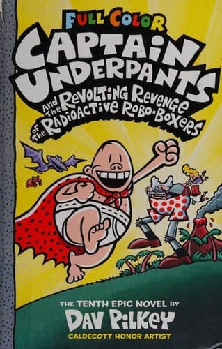 Captain Underpants and the Revolting Revenge of the Radioactive Robo-Boxers: Color Edition (Captain Underpants #10) (Color Edition)