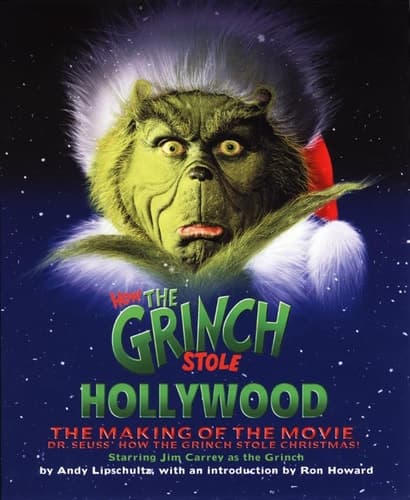 How the Grinch Stole Hollywood The Making of the Movie Dr Seuss' How the Grinch Stole Christmas! Starring Jim Carrey As the Grinch