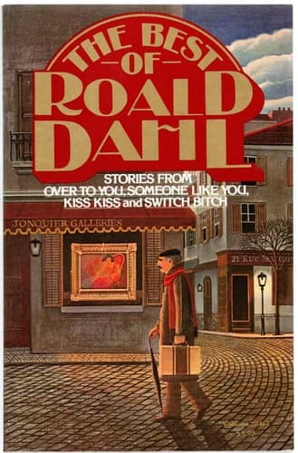 The Best of Roald Dahl: Stories from Over to You, Someone Like You, Kiss Kiss, and Switch Bitch