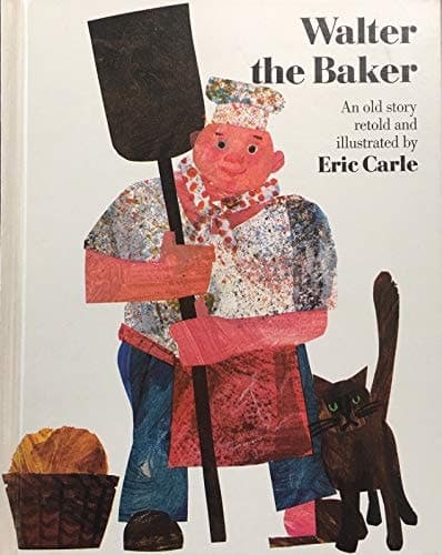 Walter the Baker : An Old Story Retold and Illustrated by Eric Carle