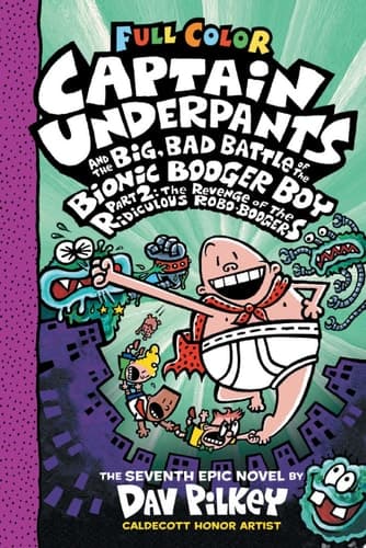 Captain Underpants and the Big, Bad Battle of the Bionic Booger Boy, Part 2: The Revenge of the Ridiculous Robo-Boogers: Color Edition (Captain Underpants #7): From the Creator of Dog Man