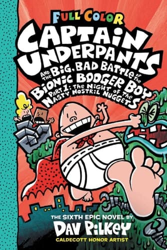 Captain Underpants and the Big, Bad Battle of the Bionic Booger Boy, Part 1: The Night of the Nasty Nostril Nuggets: Color Edition (Captain Underpants #6): From the Creator of Dog Man