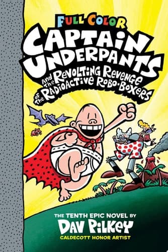 Captain Underpants and the Revolting Revenge of the Radioactive Robo-Boxers: Color Edition (Captain Underpants #10): From the Creator of Dog Man